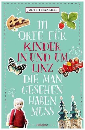 111 Orte für Kinder in und um Linz, die man gesehen haben muss