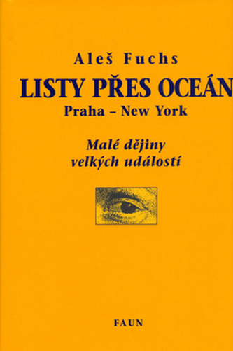 Listy přes oceán : Praha - New York : malé dějiny velkých událostí (Aleš Fuchs, 2006)