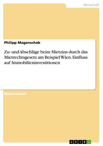 Zu- und Abschläge beim Mietzins durch das Mietrechtsgesetz am Beispiel Wien. Einfluss auf Immobilieninvestitionen