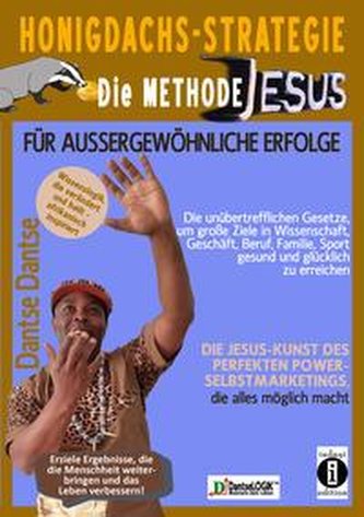 Honigdachs-Strategie: Die Methode Jesus für außergewöhnliche Erfolge - Die unübertrefflichen Gesetze, um große Ziele in Wissensc