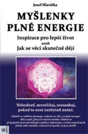 Myšlenky plné energie - Inspirace pro lepší život aneb Jak se věci skutečně dějí