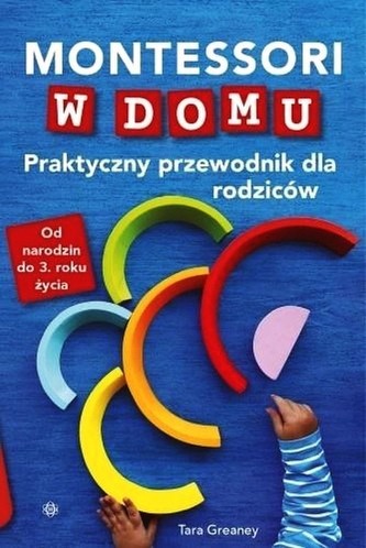 Montessori w domu Praktyczny przewodnik dla rodziców Montessori w domu Praktyczny przewodnik dla rodziców