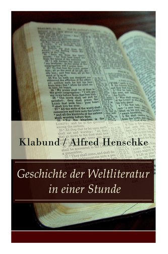 Geschichte der Weltliteratur in einer Stunde: Indien + Assyrien und Babylon + China + Japan + Persien + Ägypten + Juden und Chri