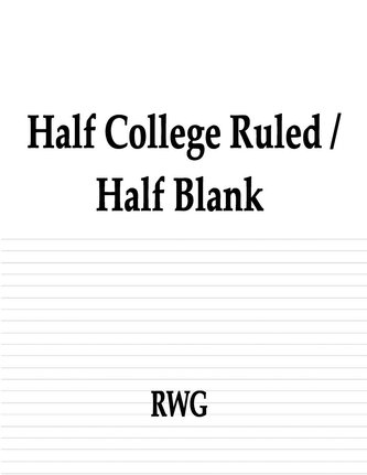 Half College Ruled / Half Blank: 100 Pages 8.5 X 11