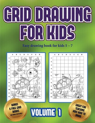 Easy drawing book for kids 5 - 7 (Grid drawing for kids - Volume 1): This book teaches kids how to draw using grids
