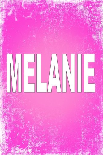Melanie: 100 Pages 6" X 9" Personalized Name on Journal Notebook