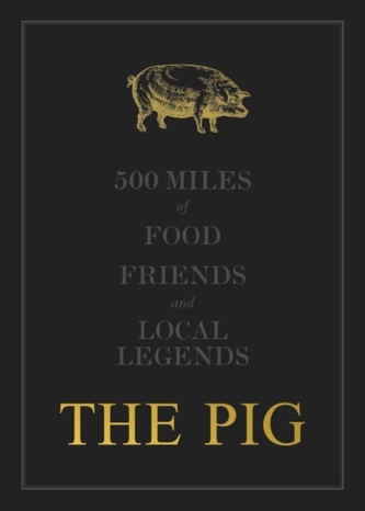 The THE PIG: 500 Miles of Food, Friends and Local Legends The THE PIG: 500 Miles of Food, Friends and Local Legends