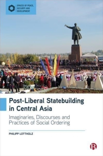 Post-Liberal Statebuilding in Central Asia Post-Liberal Statebuilding in Central Asia