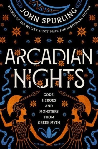 Arcadian Nights: Gods, Heroes and Monsters from Greek Myth - From the Winner of the Walter Scott Prize for Historical Fi