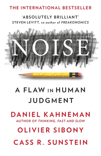 Noise: A Flaw in Human Judgment Noise: A Flaw in Human Judgment