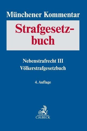 Münchener Kommentar zum Strafgesetzbuch  Bd. 9: Nebenstrafrecht III, Völkerstrafgesetzbuch