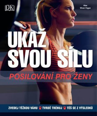 Ukaž svou sílu : posilování pro ženy (Alex Silver-Fagan, 2019)