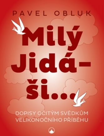 Milý Jidáši : dopisy očitým svědkům velikonočního příběhu (Pavel Obluk, 2019)