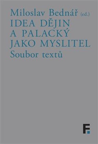 Idea dějin a Palacký jako myslitel : soubor textů (František Palacký, 2019)