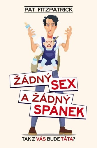 Žádný sex a žádný spánek : tak z vás bude táta? (Patrick Fitzpatrick, 2019)