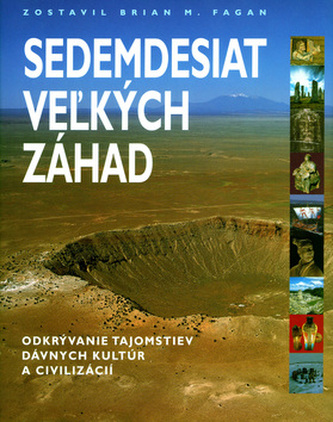 Sedemdesiat veľkých záhad : odkrývanie tajomstiev dávnych kultúr a civilizácií (, 2002)