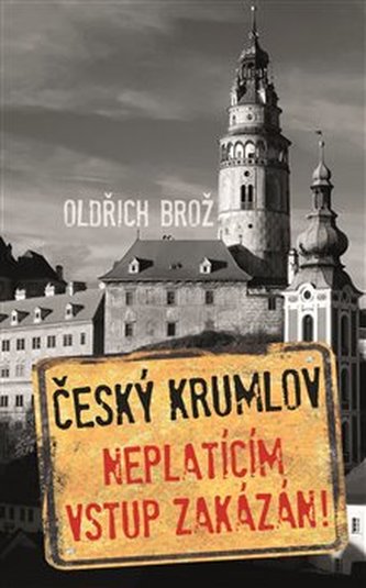 Český Krumlov - Neplatícím vstup zakázán!