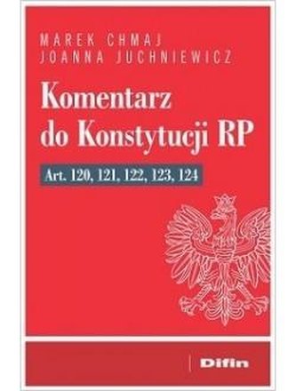 Komentarz do Konstytucji RP art. 120, 121, 122, 123, 124 Komentarz do Konstytucji RP art. 120, 121, 122, 123, 124