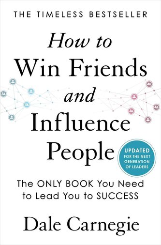 How to Win Friends and Influence People: Updated for the Next Generation of Leaders How to Win Friends and Influence People: Updated for the Next Generation of Leaders