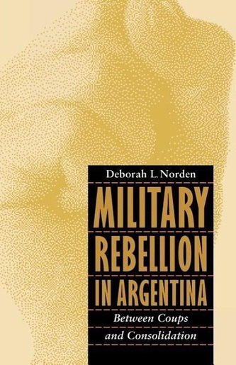 Military Rebellion in Argentina: Between Coups and Consolidation