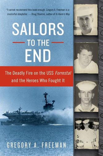 Sailors to the End: The Deadly Fire on the USS Forrestal and the Heroes Who Fought It Sailors to the End: The Deadly Fire on the USS Forrestal and the Heroes Who Fought It