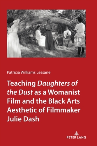 Teaching Daughters of the Dust" as a Womanist Film and the Black Arts Aesthetic of Filmmaker Julie Dash Teaching Daughters of the Dust" as a Womanist Film and the Black Arts Aesthetic of Filmmaker Julie Dash