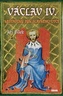 Václav IV. - Nešťastný syn slavného otce