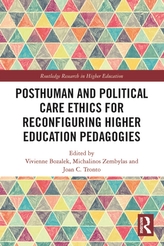 Posthuman and Political Care Ethics for Reconfiguring Higher Education Pedagogies