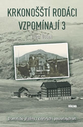 Krkonošští rodáci vzpomínají 3 - Dramatické příběhy z válečných i poválečných let