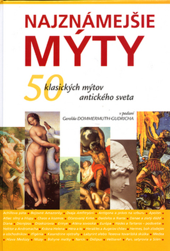Najznámejšie mýty : 50 klasických mýtov antického sveta (Gerold Dommermuth-Gudrich, 2004)