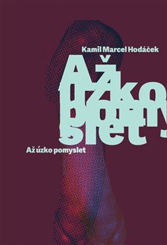 Až úzko pomyslet (Kamil Marcel Hodáček, 2019)