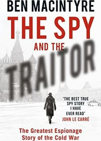 The Spy and the Traitor : The Greatest Espionage Story of the Cold War The Spy and the Traitor : The Greatest Espionage Story of the Cold War