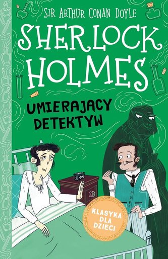 Klasyka dla dzieci Tom 25 Sherlock Holmes Umierający detektyw