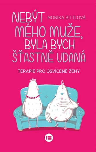 Nebýt mého muže, byla bych šťastně vdaná : terapie pro osvícené ženy (Monika Bittl, 2019)