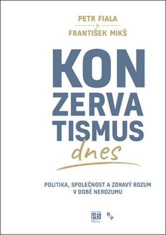 Konzervatismus dnes - Politika, společnost a zdravý rozum v době nerozumu