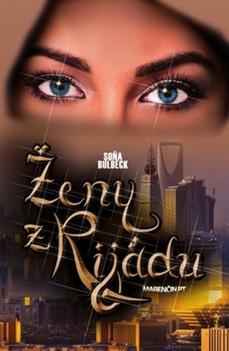 Ženy z Rijádu : sex v meste v arabskom svete (Soňa Bulbeck, 2019)