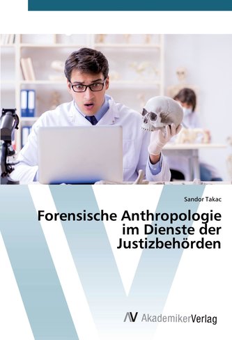 Forensische Anthropologie im Dienste der Justizbehörden
