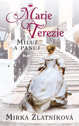 Marie Terezie: Miluj a panuj
