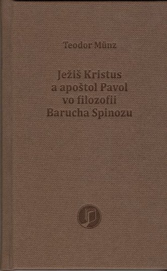 Ježiš Kristus a apoštol Pavol vo filozofii Barucha Spinozu Ježiš Kristus a apoštol Pavol vo filozofii Barucha Spinozu