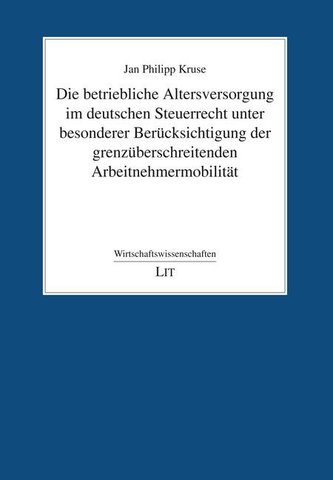 Die betriebliche Altersversorgung im deutschen Steuerrecht unter besonderer Berücksichtigung der grenzüberschreitenden Arbeitneh