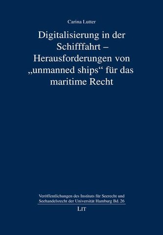 Digitalisierung in der Schifffahrt - Herausforderungen von "unmanned ships" für das maritime Recht