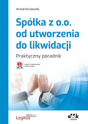 Spółka z o.o. od utworzenia do likwidacji Praktyczny poradnik