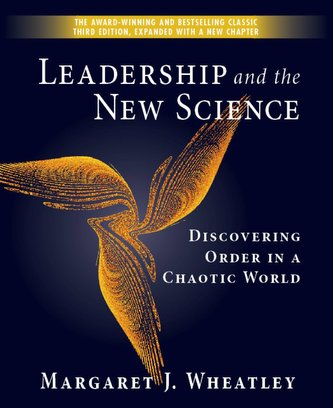 Leadership and the New Science: Discovering Order in a Chaotic World Leadership and the New Science: Discovering Order in a Chaotic World