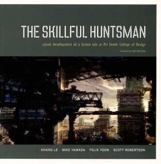 The Skillful Huntsman: Visual Development of a Grimm Tale at Art Center College of Design The Skillful Huntsman: Visual Development of a Grimm Tale at Art Center College of Design