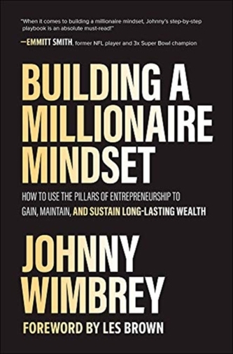 Building a Millionaire Mindset: How to Use the Pillars of Entrepreneurship to Gain, Maintain, and Sustain Long-Lasting W