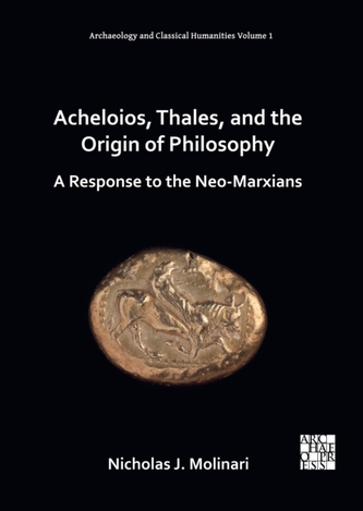 Acheloios, Thales, and the Origin of Philosophy Acheloios, Thales, and the Origin of Philosophy