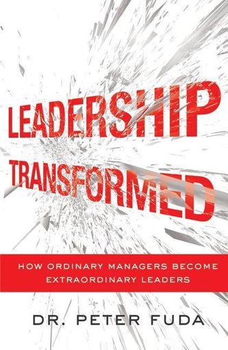 Leadership Transformed: How Ordinary Managers Become Extraordinary Leaders