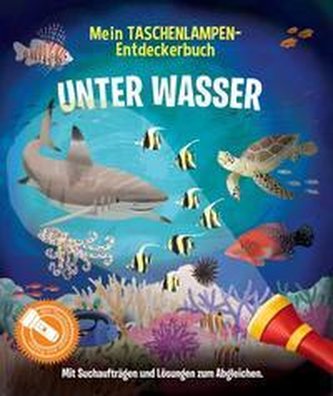 Mein Taschenlampen-Entdeckerbuch - Unter Wasser Mein Taschenlampen-Entdeckerbuch - Unter Wasser