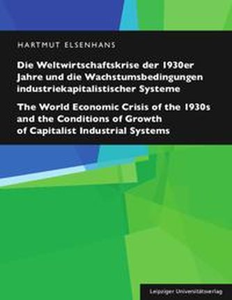 Die Weltwirtschaftskrise der 1930er Jahre und die Wachstumsbedingungen industriekapitalistischer Systeme / The World Economic Cr