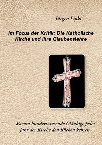 Im Focus der Kritik: Die Katholische Kirche und ihre Glaubenslehre